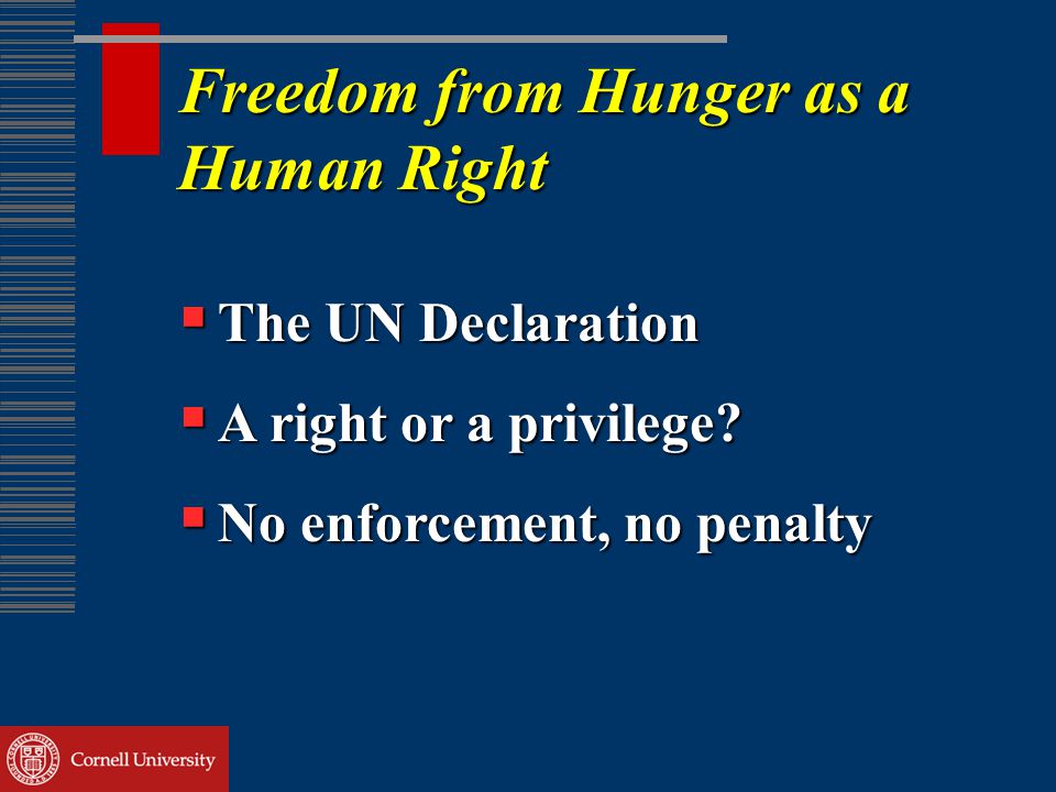 Freedom from Hunger as a Human Right  The UN Declaration  A right or a privilege.