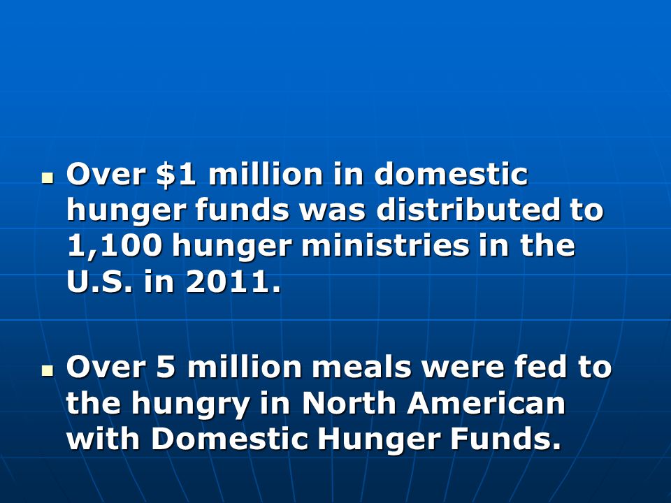 Over $1 million in domestic hunger funds was distributed to 1,100 hunger ministries in the U.S.