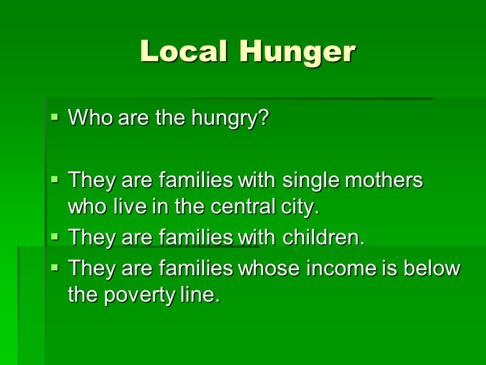  Who are the hungry.  They are families with single mothers who live in the central city.