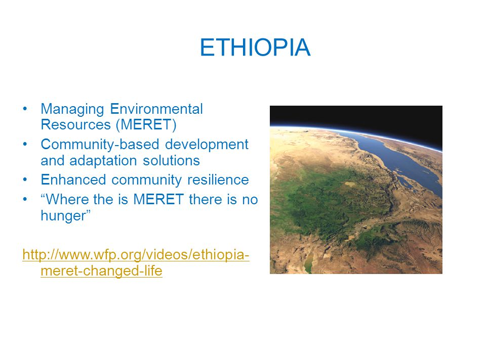 ETHIOPIA Managing Environmental Resources (MERET) Community-based development and adaptation solutions Enhanced community resilience Where the is MERET there is no hunger   meret-changed-life