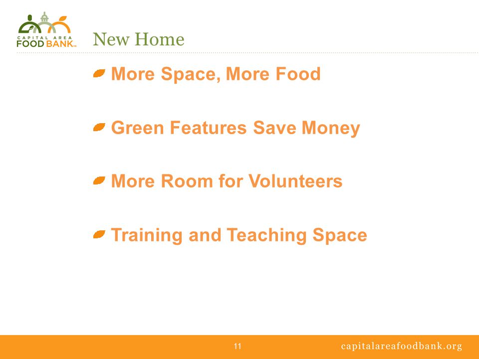New Home More Space, More Food Green Features Save Money More Room for Volunteers Training and Teaching Space 11