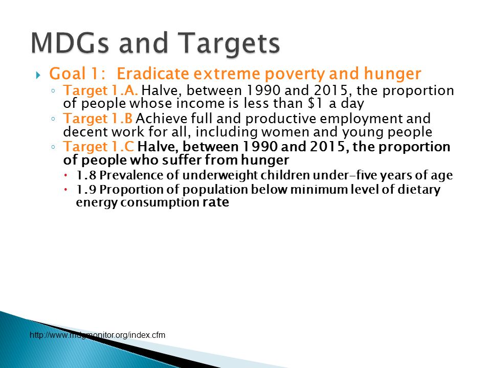  Goal 1: Eradicate extreme poverty and hunger ◦ Target 1.A.