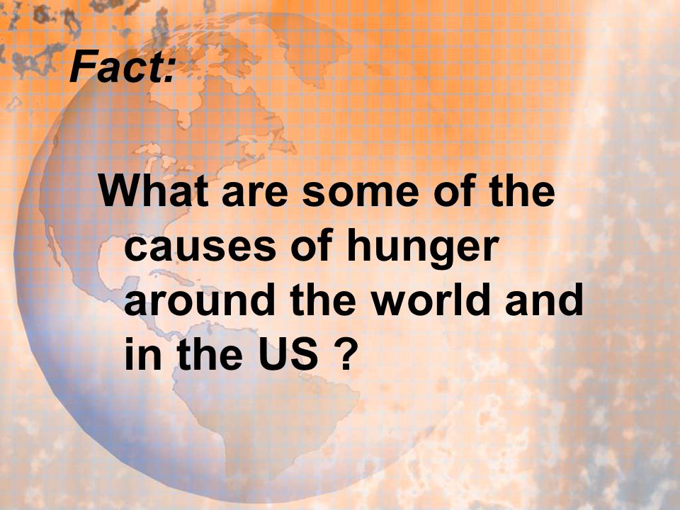 Fact: What are some of the causes of hunger around the world and in the US
