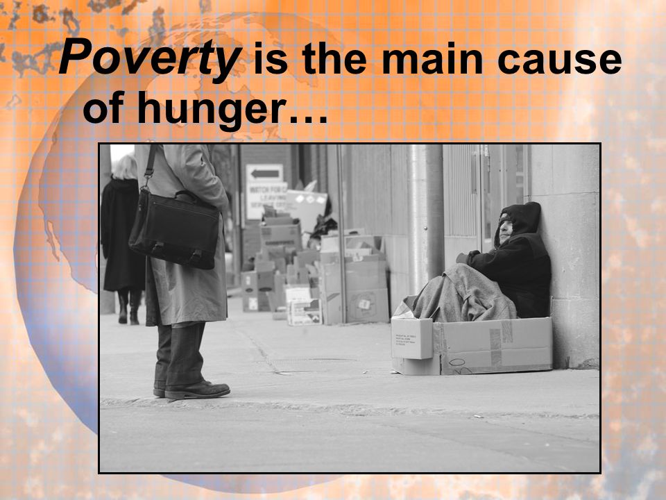 Poverty is the main cause of hunger…