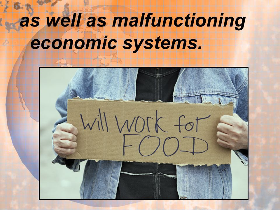 as well as malfunctioning economic systems.