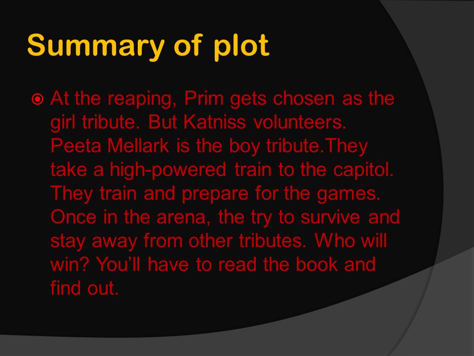Summary of plot  At the reaping, Prim gets chosen as the girl tribute.