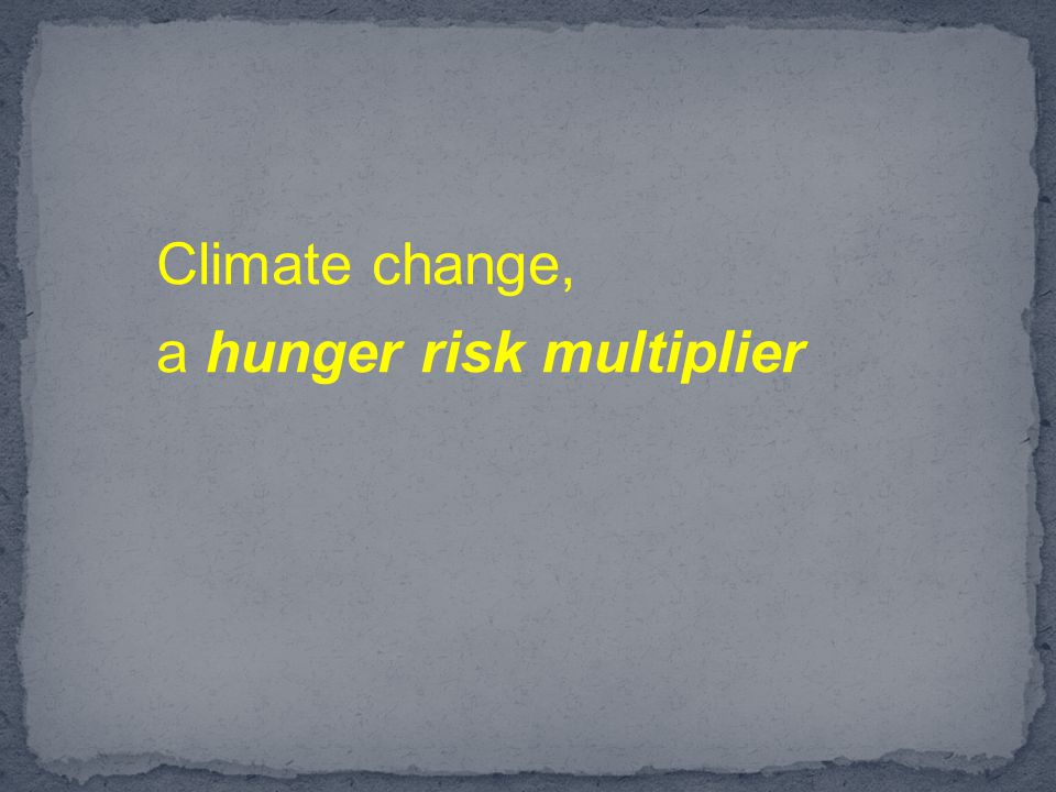 Climate change, a hunger risk multiplier