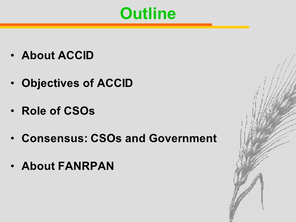 Outline About ACCID Objectives of ACCID Role of CSOs Consensus: CSOs and Government About FANRPAN