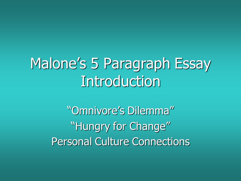 Malone’s 5 Paragraph Essay Introduction Omnivore’s Dilemma Hungry for Change Personal Culture Connections