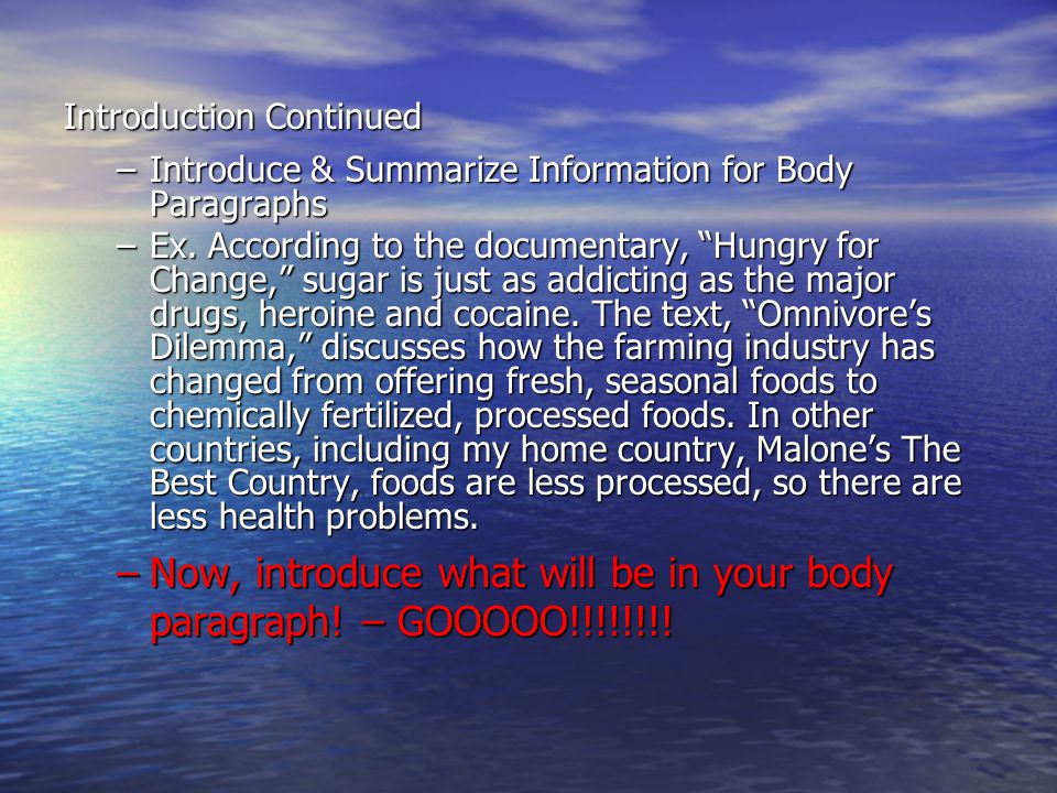 Introduction Continued –Introduce & Summarize Information for Body Paragraphs –Ex.