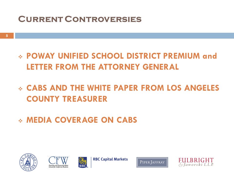Current Controversies 5  POWAY UNIFIED SCHOOL DISTRICT PREMIUM and LETTER FROM THE ATTORNEY GENERAL  CABS AND THE WHITE PAPER FROM LOS ANGELES COUNTY TREASURER  MEDIA COVERAGE ON CABS