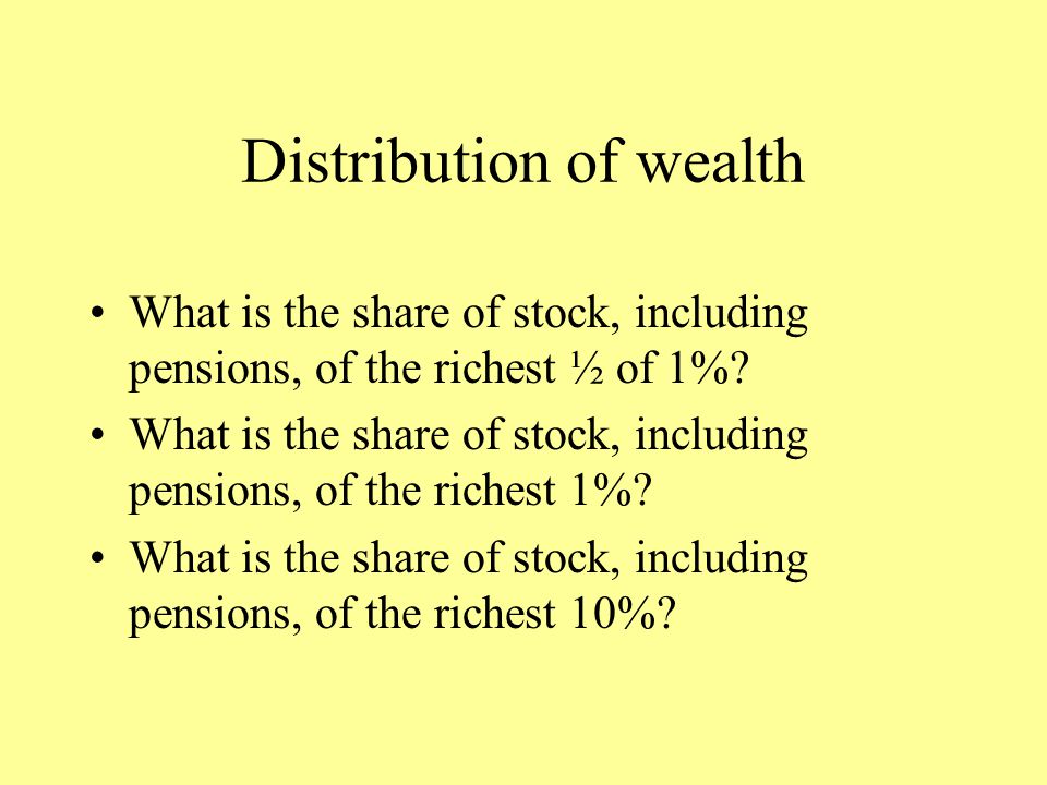 Distribution of wealth What is the share of stock, including pensions, of the richest ½ of 1%.