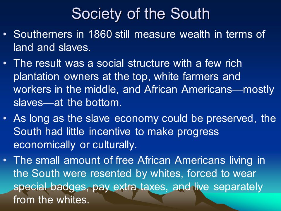 Society of the South Southerners in 1860 still measure wealth in terms of land and slaves.