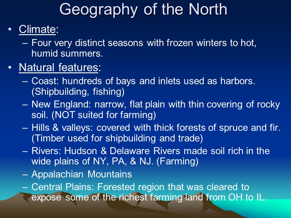 Geography of the North Climate: –Four very distinct seasons with frozen winters to hot, humid summers.