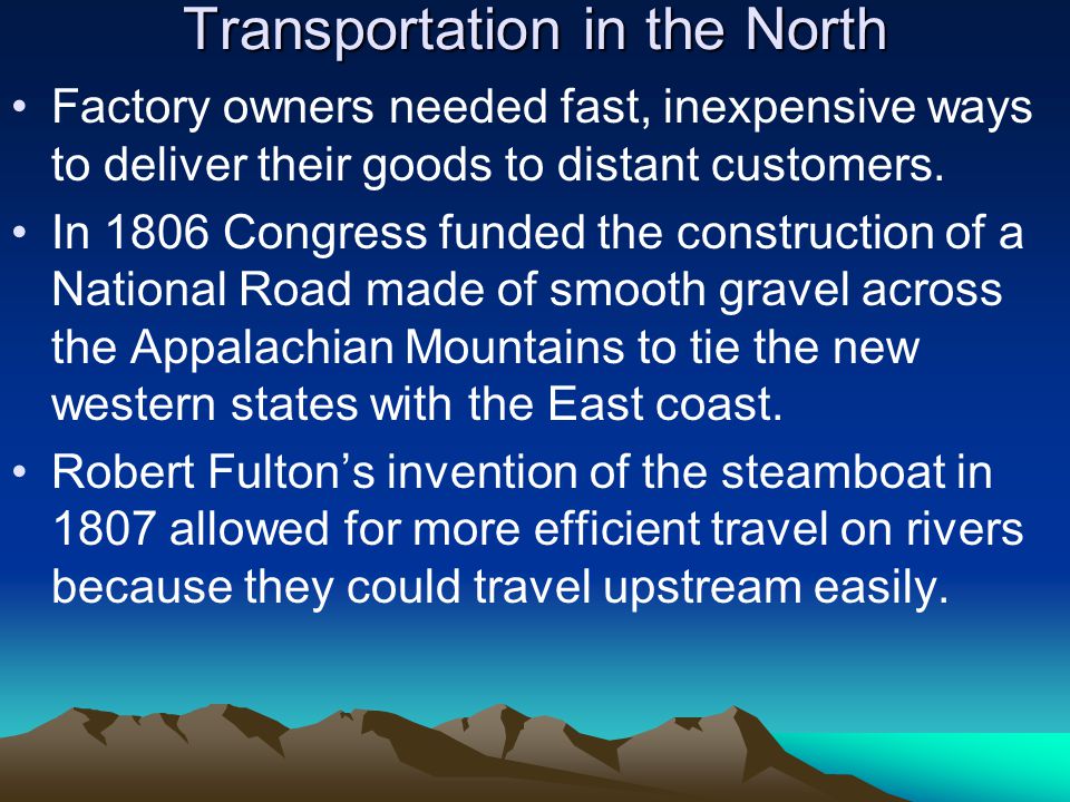 Transportation in the North Factory owners needed fast, inexpensive ways to deliver their goods to distant customers.