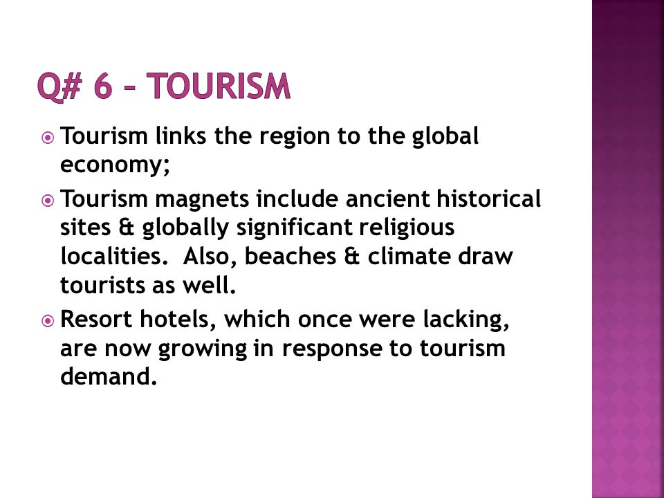  Tourism links the region to the global economy;  Tourism magnets include ancient historical sites & globally significant religious localities.