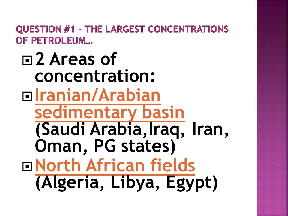  2 Areas of concentration:  Iranian/Arabian sedimentary basin (Saudi Arabia,Iraq, Iran, Oman, PG states)  North African fields (Algeria, Libya, Egypt)