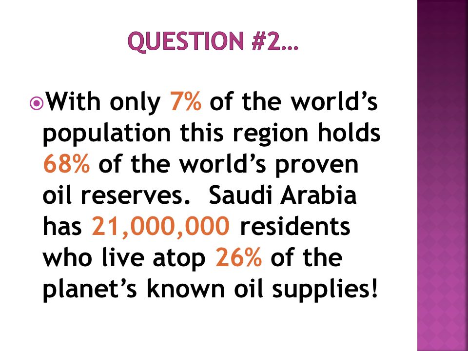  With only 7% of the world’s population this region holds 68% of the world’s proven oil reserves.