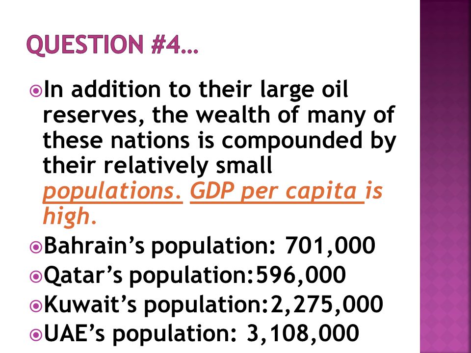  In addition to their large oil reserves, the wealth of many of these nations is compounded by their relatively small populations.