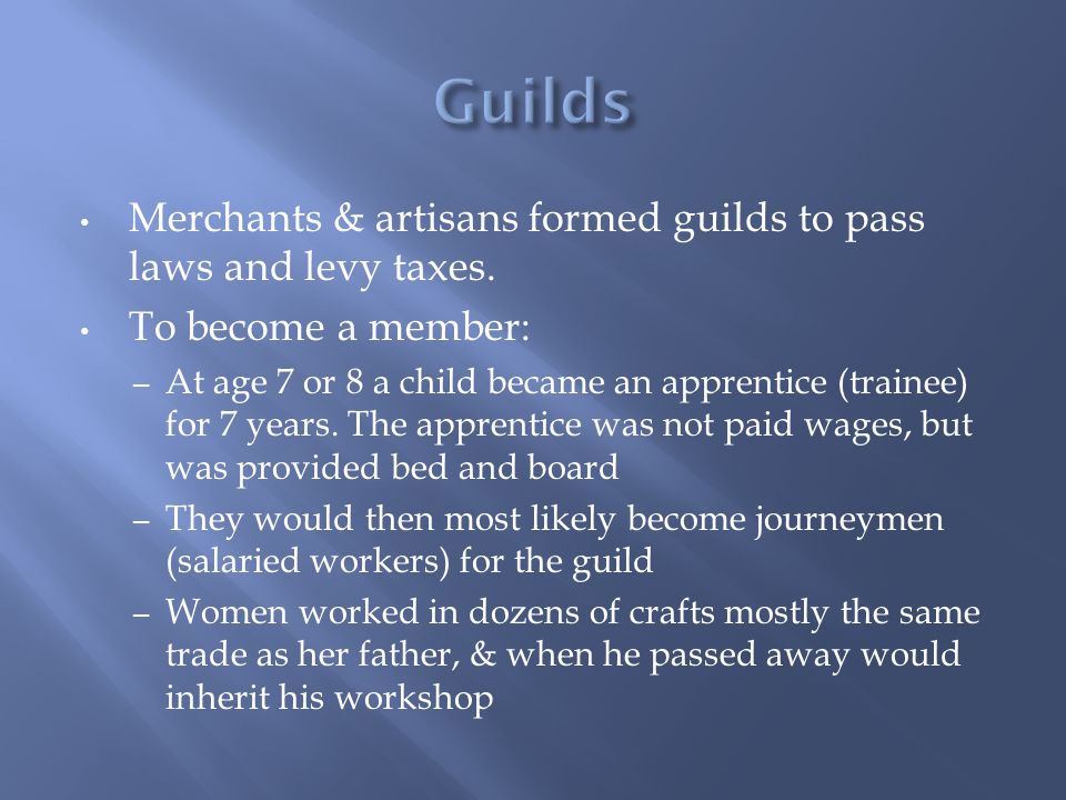 Merchants & artisans formed guilds to pass laws and levy taxes.