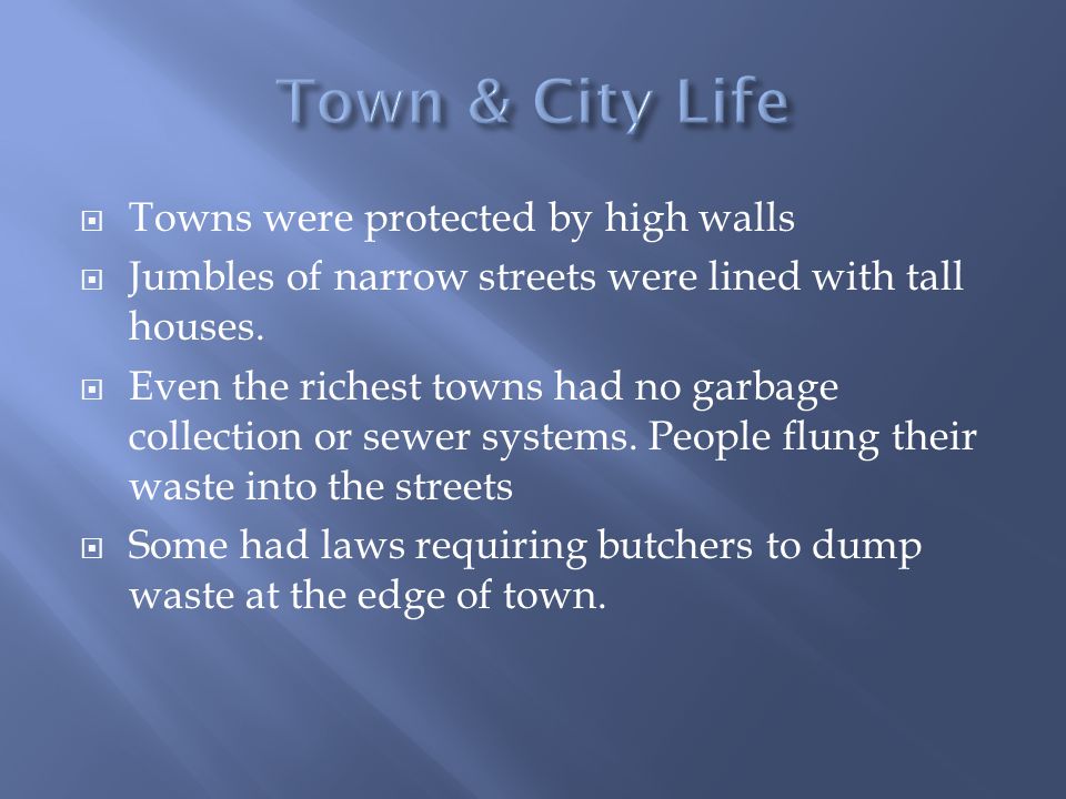  Towns were protected by high walls  Jumbles of narrow streets were lined with tall houses.