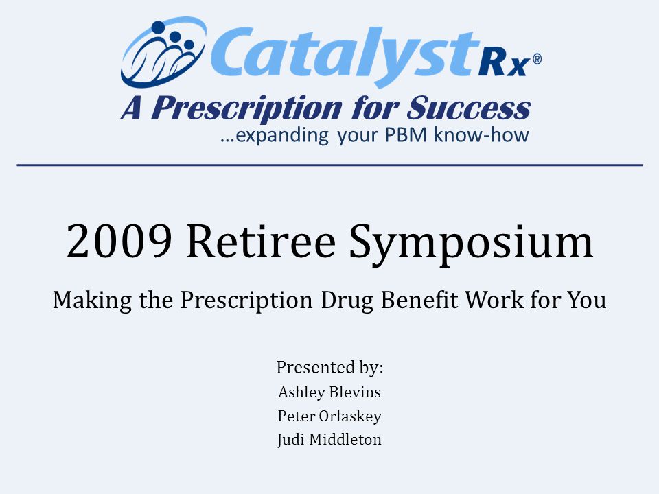 A Prescription For Success Expanding Your Pbm Know How 2009 1 A Prescription For Success Expanding Your Pbm Know How 2009 Retiree Symposium Making The Benefit Work You Presented By Ashley