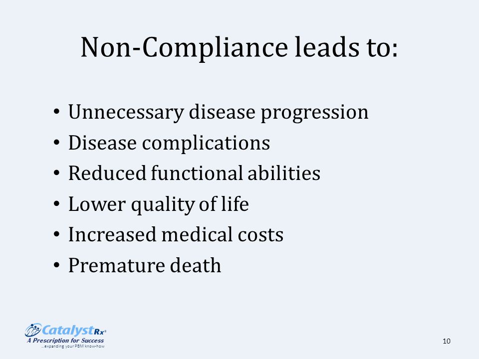 A Prescription For Success Expanding Your Pbm Know How 2009 10 Non Compliance Leads To Unnecessary Disease Progression Complications Reduced Functional Abilities Lower Quality Of Life Increased Medical Costs