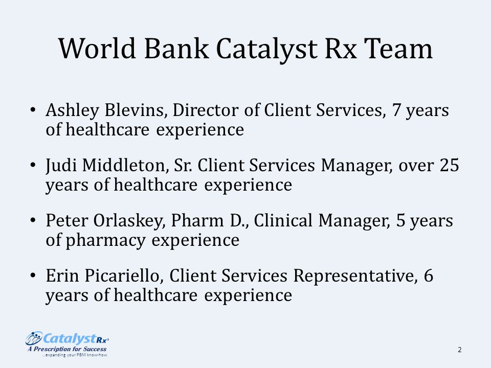 A Prescription For Success Expanding Your Pbm Know How 2009 World Bank Catalyst Rx Team Ashley Blevins Director Of Client Services 7 Years