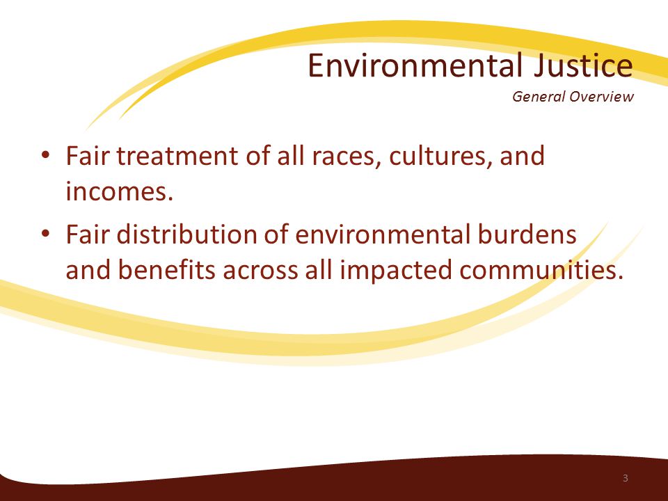 Environmental Justice General Overview Fair treatment of all races, cultures, and incomes.