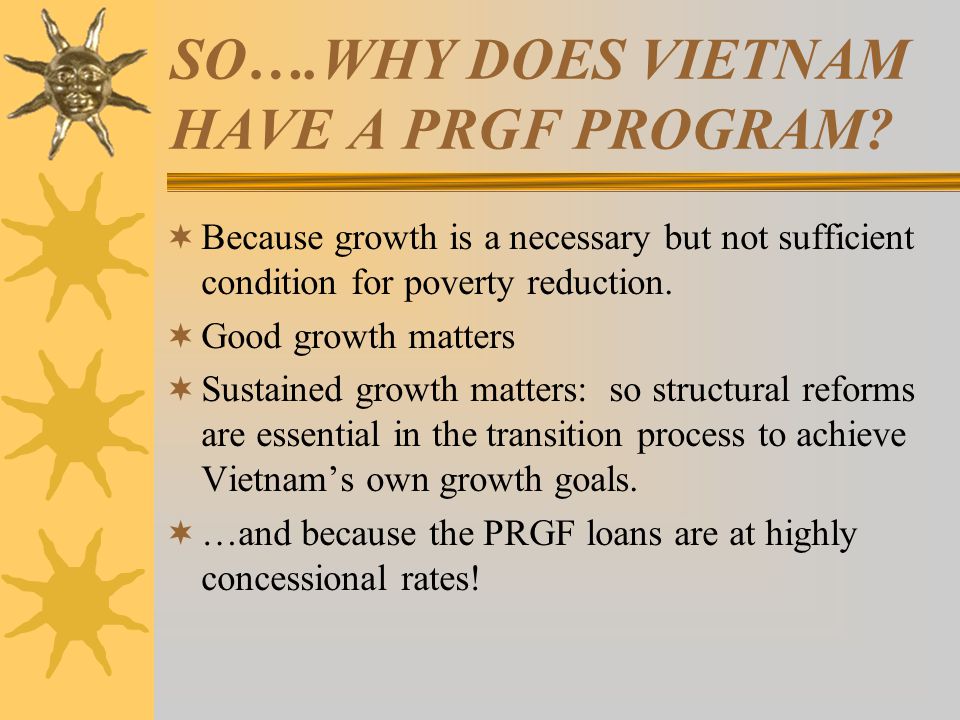 SO….WHY DOES VIETNAM HAVE A PRGF PROGRAM.