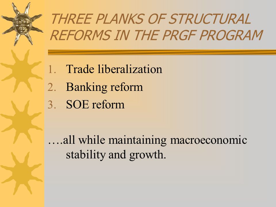 THREE PLANKS OF STRUCTURAL REFORMS IN THE PRGF PROGRAM 1.