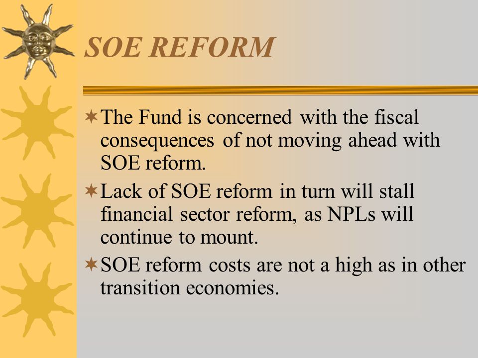 SOE REFORM  The Fund is concerned with the fiscal consequences of not moving ahead with SOE reform.