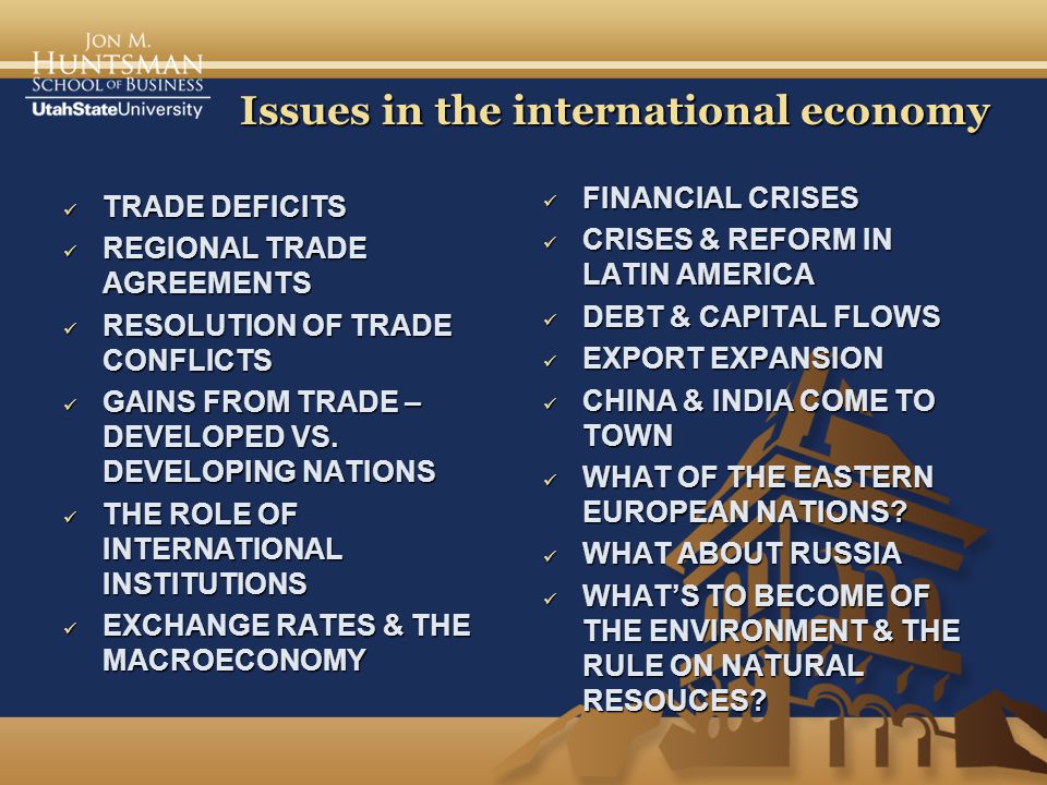 Issues in the international economy TRADE DEFICITS TRADE DEFICITS REGIONAL TRADE AGREEMENTS REGIONAL TRADE AGREEMENTS RESOLUTION OF TRADE CONFLICTS RESOLUTION OF TRADE CONFLICTS GAINS FROM TRADE – DEVELOPED VS.