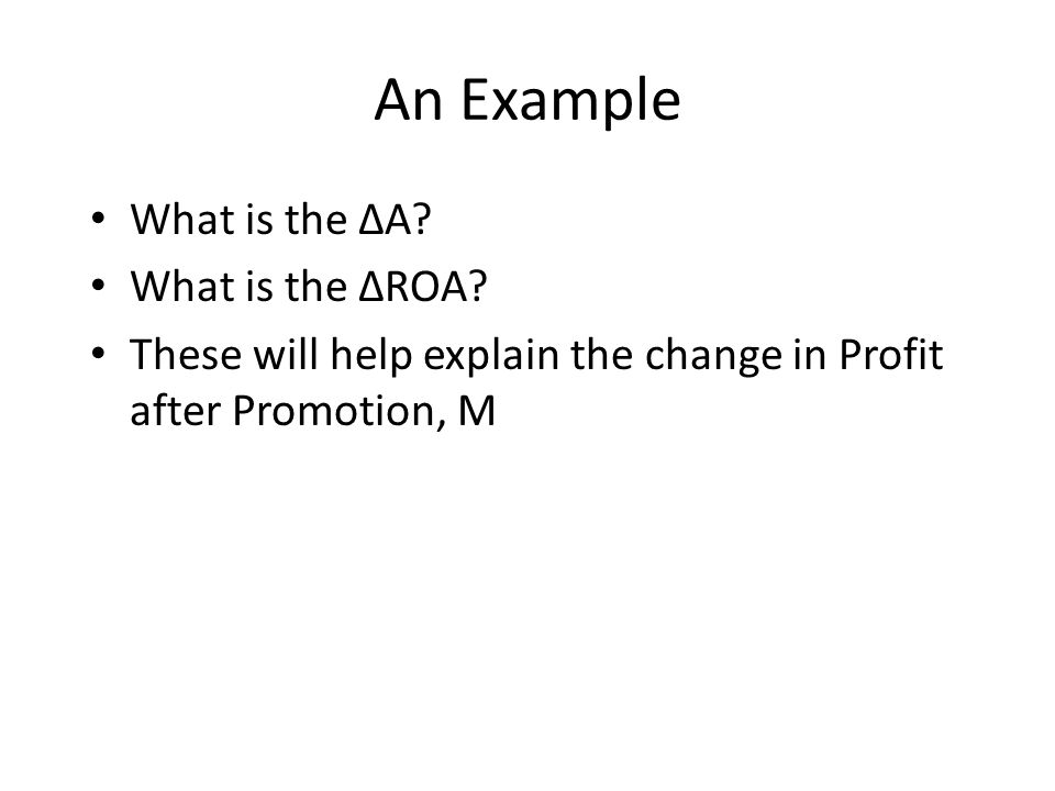 An Example What is the ∆A. What is the ∆ROA.