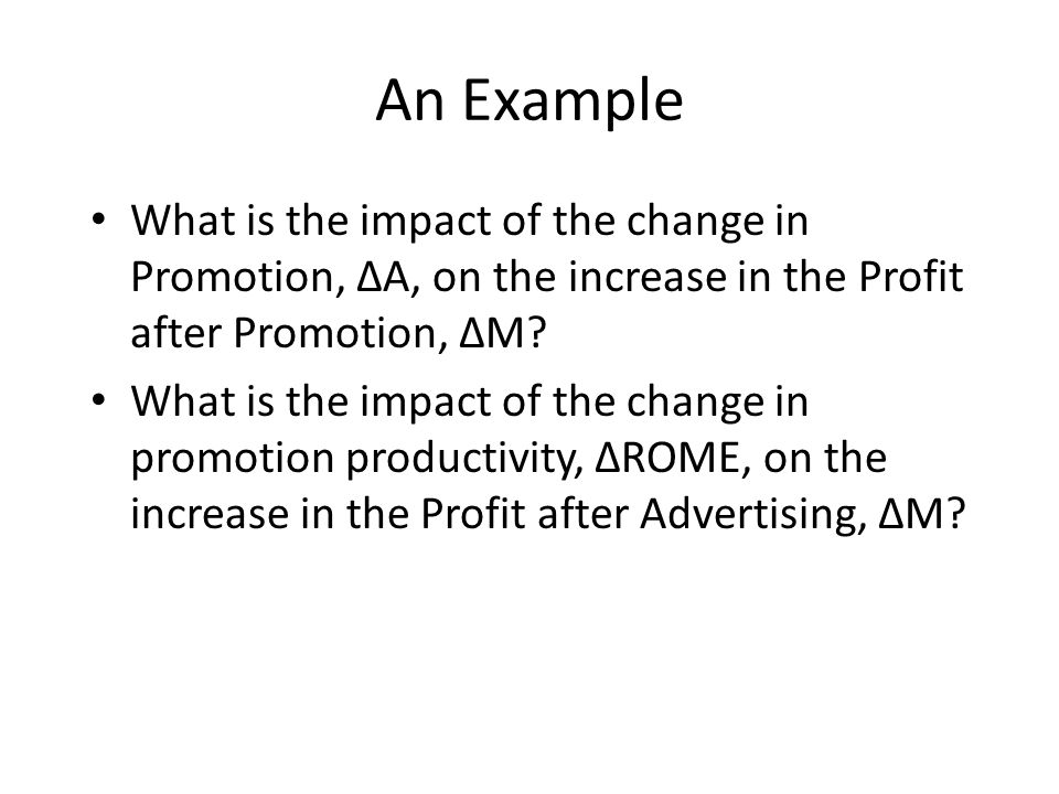 An Example What is the impact of the change in Promotion, ∆A, on the increase in the Profit after Promotion, ∆M.