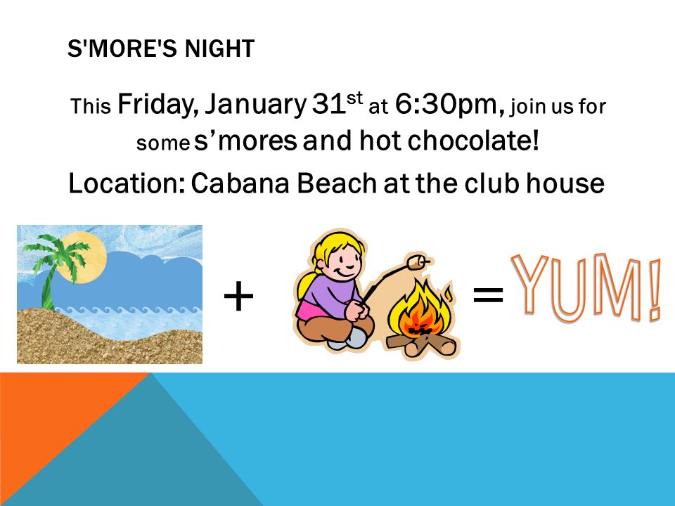S MORE S NIGHT This Friday, January 31 st at 6:30pm, join us for some s’mores and hot chocolate.