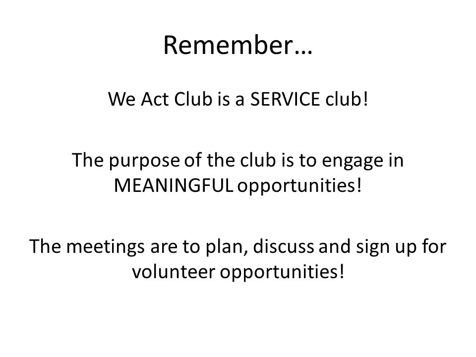 Remember… We Act Club is a SERVICE club.