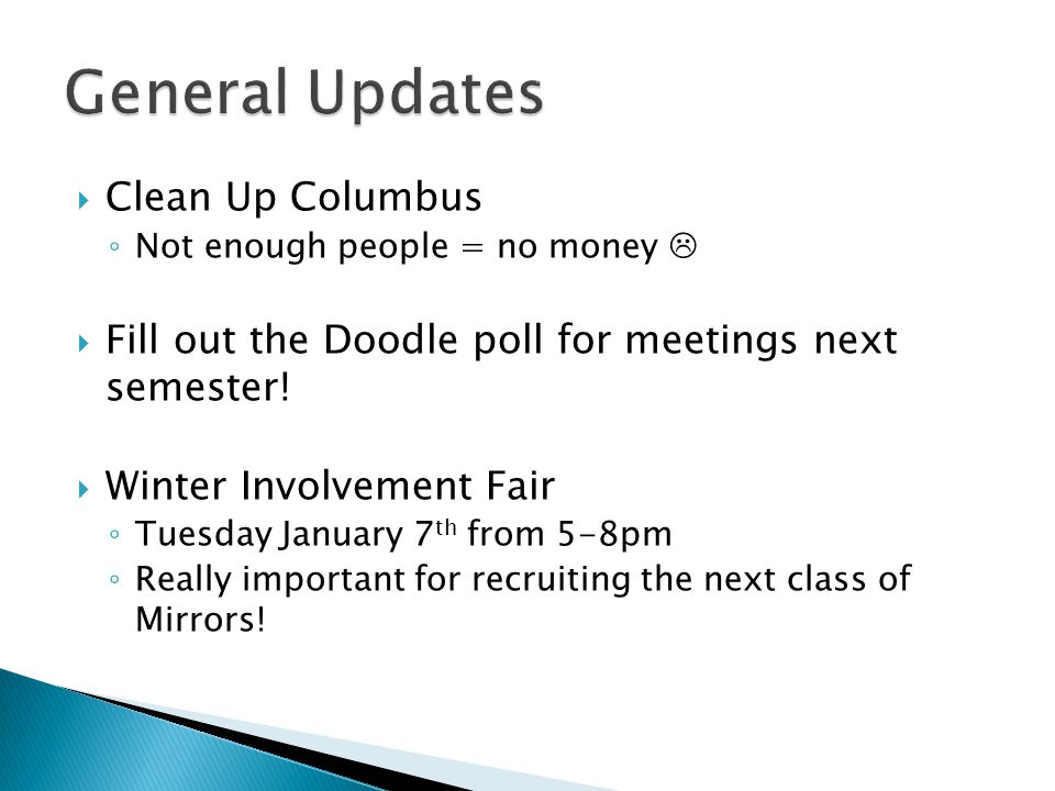  Clean Up Columbus ◦ Not enough people = no money   Fill out the Doodle poll for meetings next semester.