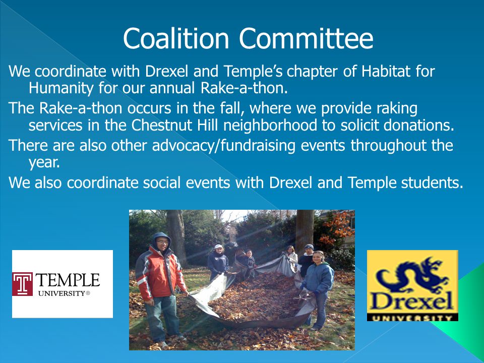 We coordinate with Drexel and Temple’s chapter of Habitat for Humanity for our annual Rake-a-thon.