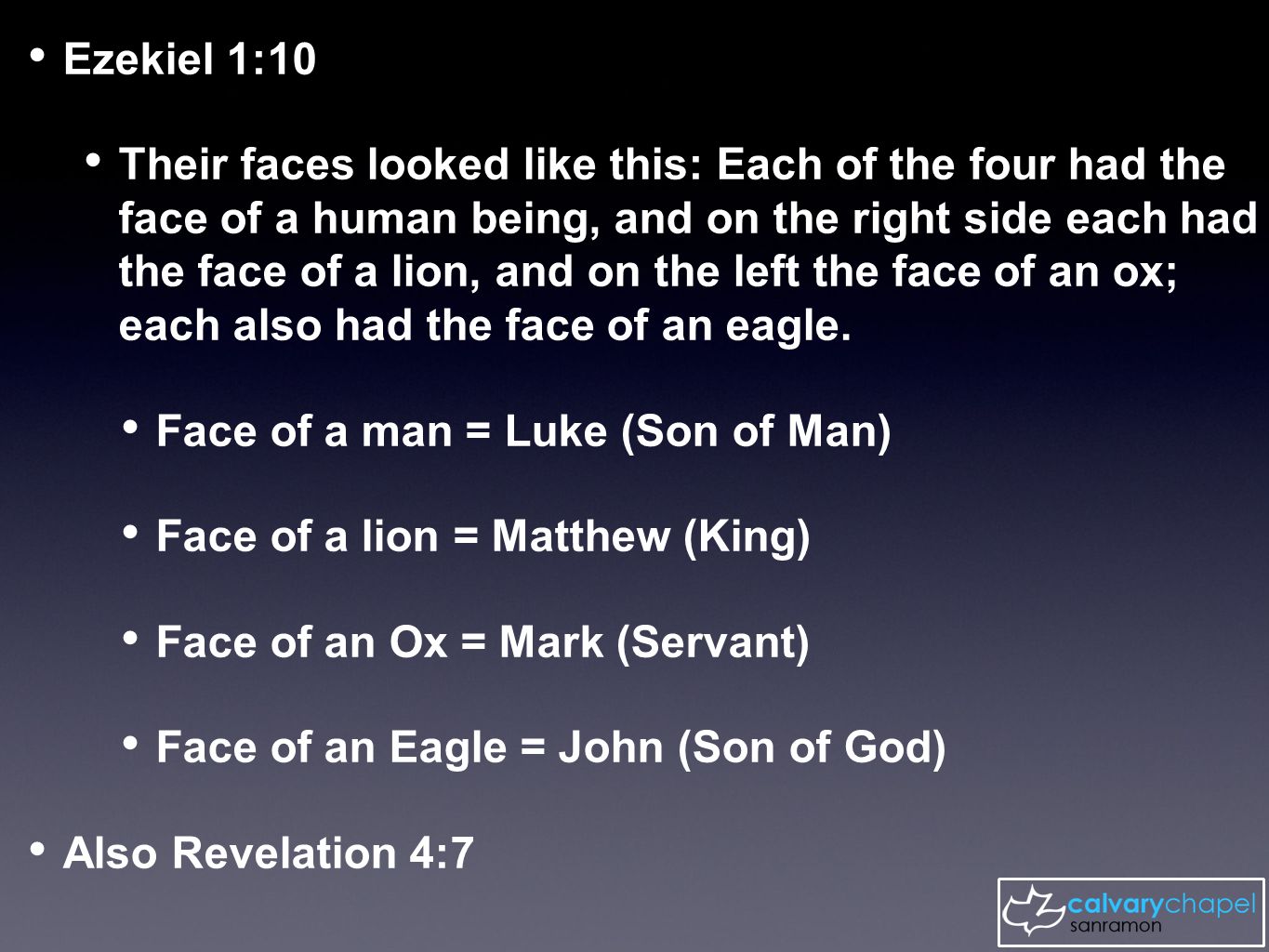 Ezekiel 1:10 Their faces looked like this: Each of the four had the face of a human being, and on the right side each had the face of a lion, and on the left the face of an ox; each also had the face of an eagle.