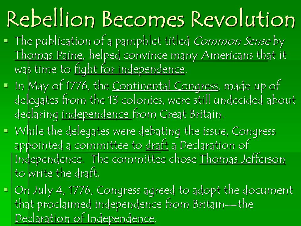 Rebellion Becomes Revolution  The publication of a pamphlet titled Common Sense by Thomas Paine, helped convince many Americans that it was time to fight for independence.