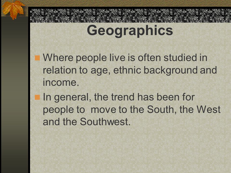 Where people live is often studied in relation to age, ethnic background and income.
