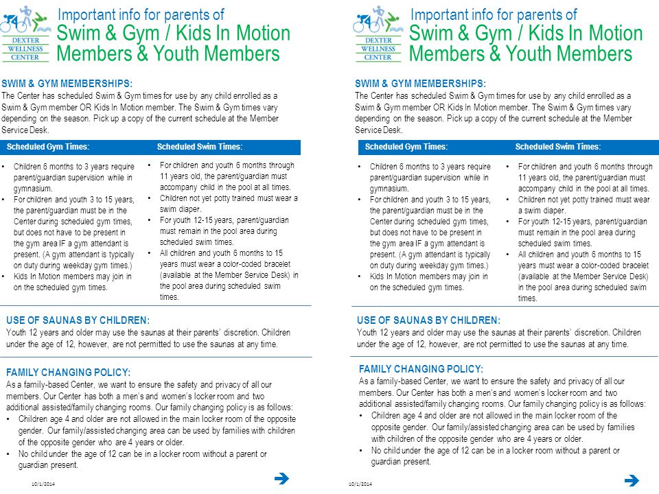 10/1/2014 Important info for parents of Swim & Gym / Kids In Motion Members & Youth Members SWIM & GYM MEMBERSHIPS: The Center has scheduled Swim & Gym times for use by any child enrolled as a Swim & Gym member OR Kids In Motion member.