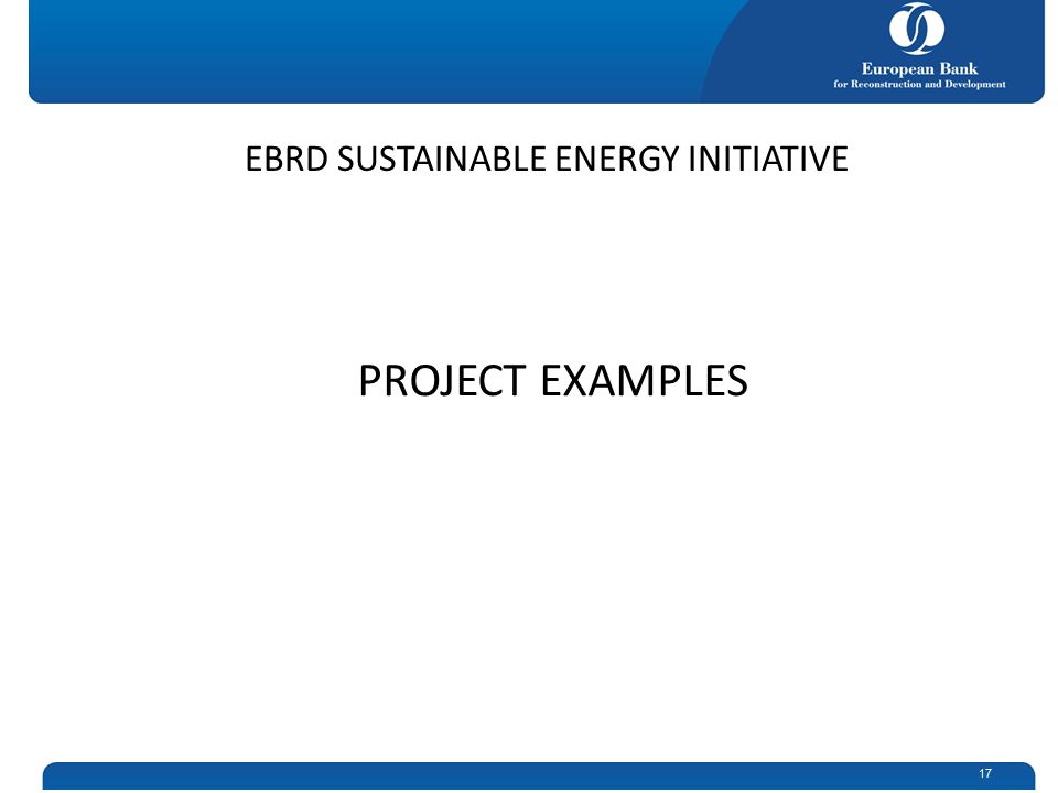 17 PROJECT EXAMPLES EBRD SUSTAINABLE ENERGY INITIATIVE