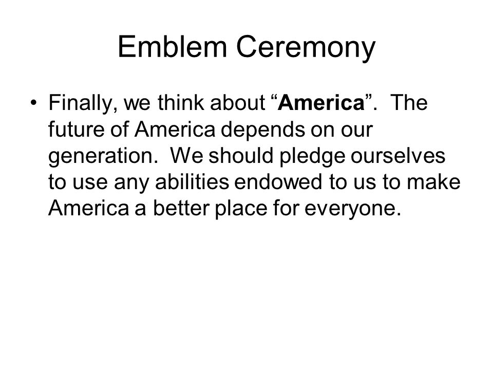 Emblem Ceremony Finally, we think about America .