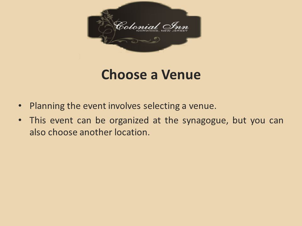 Choose a Venue Planning the event involves selecting a venue.