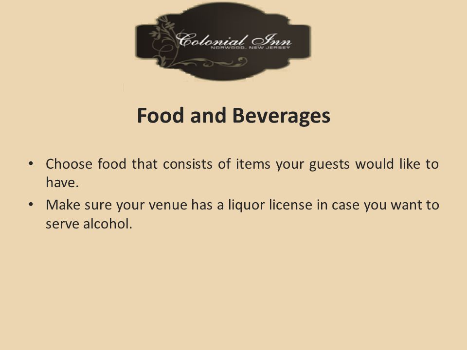 Food and Beverages Choose food that consists of items your guests would like to have.