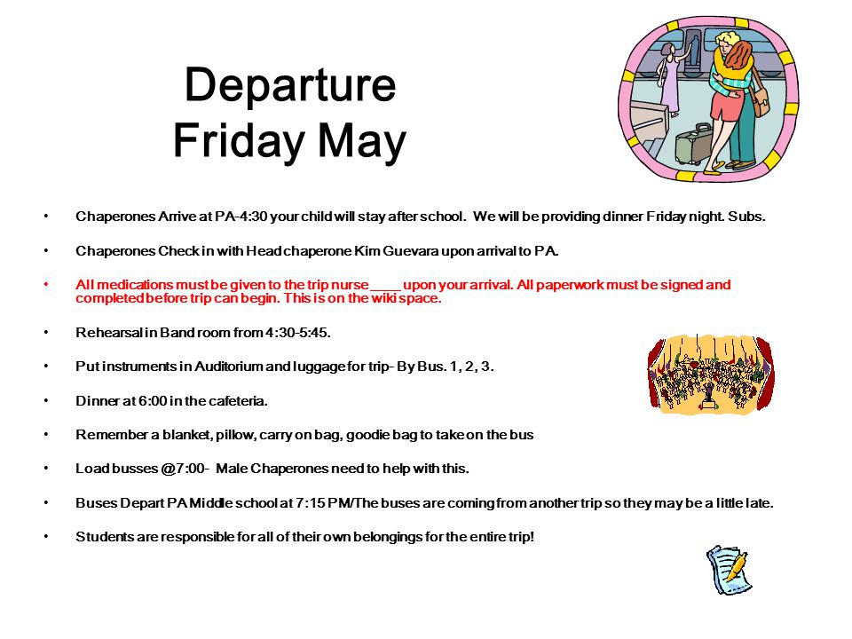 Departure Friday May Chaperones Arrive at PA-4:30 your child will stay after school.