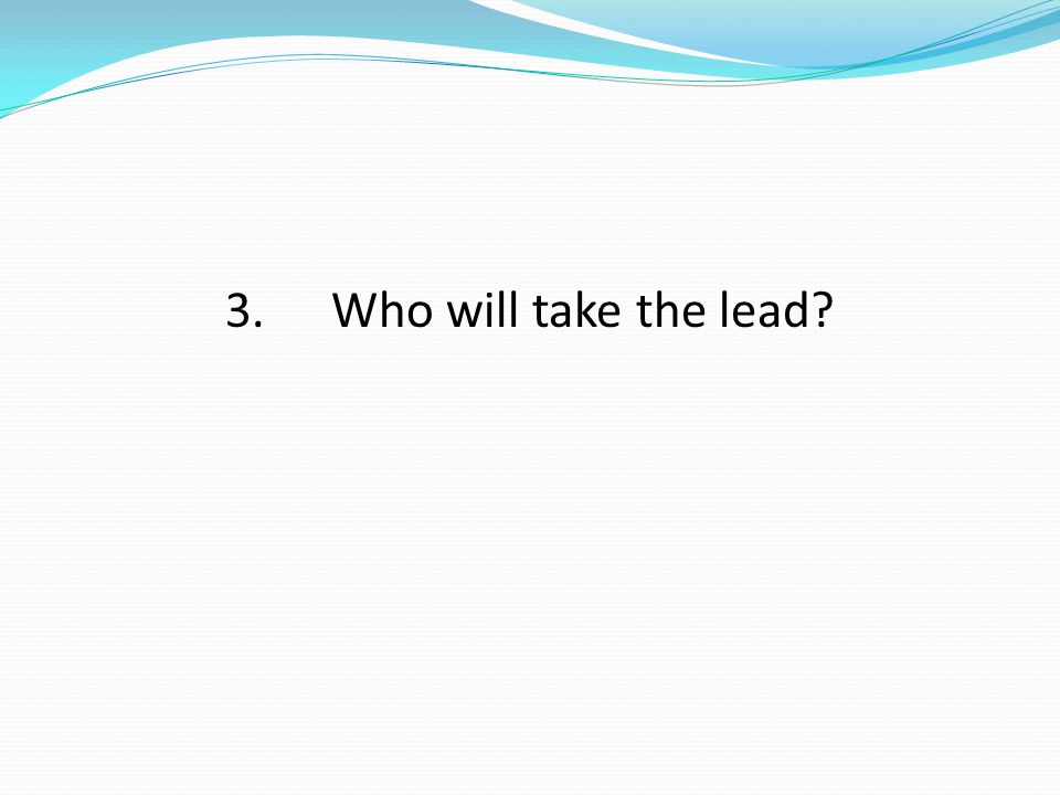 3.Who will take the lead