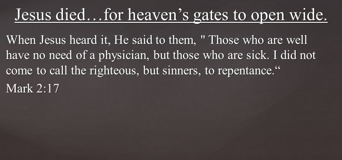 When Jesus heard it, He said to them, Those who are well have no need of a physician, but those who are sick.